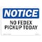 Signmission OSHA Notice, 5" Height, No Fedex Pickup Today Sign, 7" X 5", Landscape OS-NS-D-57-L-14540 - alternate 1